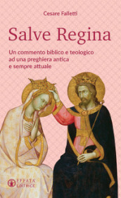 Salve Regina. Un commento biblico e teologico ad una preghiera antica e sempre attuale