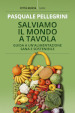 Salviamo il mondo a tavola. Guida a un alimentazione sana e sostenibile