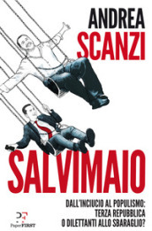 Salvimaio. Dall inciucio al populismo: terza Repubblica o dilettanti allo sbaraglio?