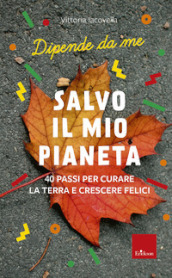 Salvo il mio Pianeta. 40 passi per curare la Terra e crescere felici