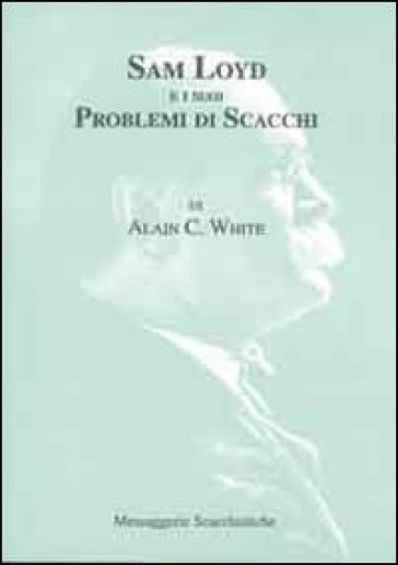 Sam Loyd e i suoi problemi di scacchi - A. C. White