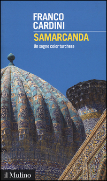 Samarcanda. Un sogno color turchese - Franco Cardini