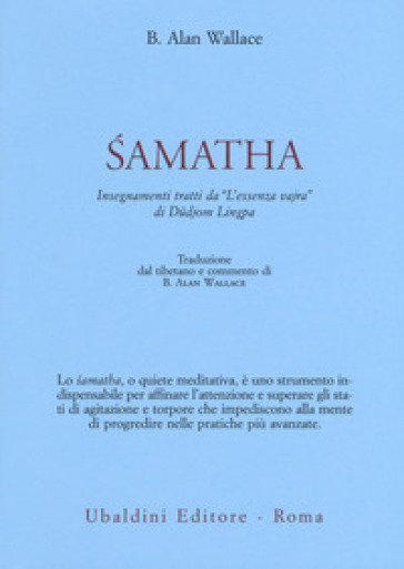 Samatha. Insegnamenti tratti da «L'essenza vajra» di Dudjom Lingpa - B. Alan Wallace