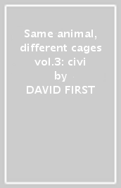 Same animal, different cages vol.3: civi