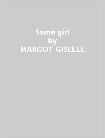 Same girl - MARGOT GISELLE