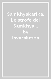 Samkhyakarika. Le strofe del Samkhya con il commento di Gaudapada