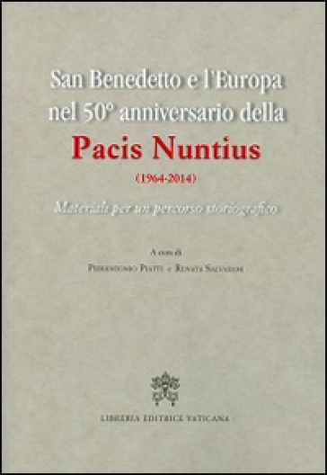San Benedetto e l'Europa nel 50° anniversario della Pacis Nuntius (1964-2014). Materiali per un percorso storiografico
