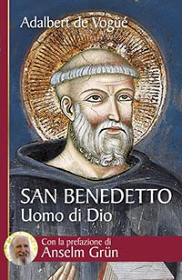 San Benedetto. Uomo di Dio - Adalbert De Vogué