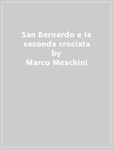 San Bernardo e la seconda crociata - Marco Meschini