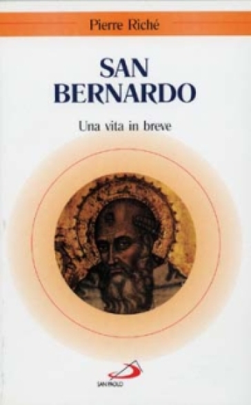 San Bernardo. Una vita in breve - Pierre Riché