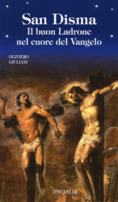 San Disma. Il buon Ladrone nel cuore del Vangelo