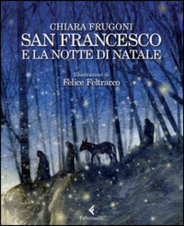 San Francesco e la notte di Natale - Chiara Frugoni - Felice Feltracco