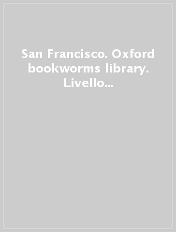 San Francisco. Oxford bookworms library. Livello 1. Con CD Audio. Cd audio