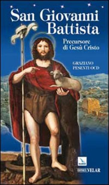 San Giovanni Battista. Precursore di Gesù Cristo - Graziano Pesenti