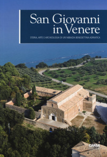 San Giovanni in Venere. Storia, arte e archeologia di un'abbazia benedettina adriatica. Ediz. a colori