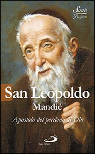 San Leopoldo Mandic. Apostolo del perdono di Dio - Luca Crippa