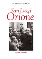 San Luigi Orione. Dare la vita cantando l amore