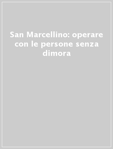 San Marcellino: operare con le persone senza dimora