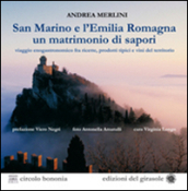 San Marino e l Emilia Romagna un matrimonio di sapori. Viaggio gastronomico tra ricette, prodotti tipici e vini del territorio