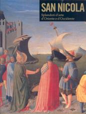 San Nicola. Splendori d arte d Oriente e d Occidente. Catalogo della mostra (Bari, 7 dicembre 2006 - 6 maggio 2007)