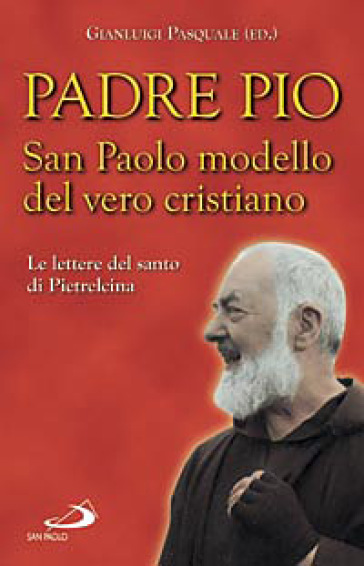 San Paolo modello del vero cristiano. Le lettere del santo di Pietrelcina - Pio da Pietrelcina (santo)