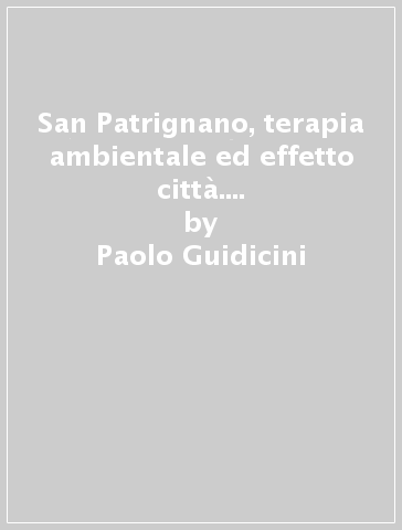 San Patrignano, terapia ambientale ed effetto città. Studio sui percorsi di vita degli ospiti della comunità - Giovanni Pieretti - Paolo Guidicini