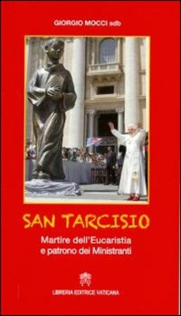 San Tarcisio. Martire dell'eucaristia e patrono dei ministranti - Giorgio Mocci