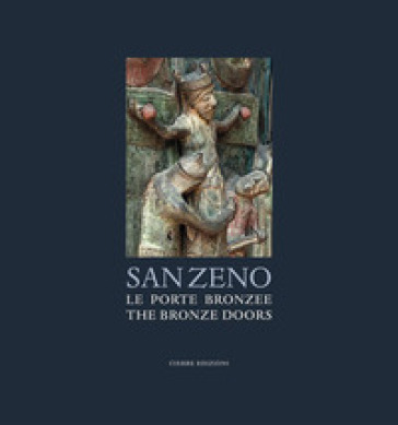 San Zeno. Le porte bronzee-The bronze doors - Fabio Coden - Tiziana Franco