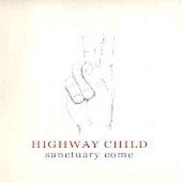Sanctuary come - HIGHWAY CHILD