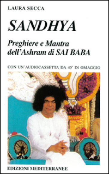 Sandhya. Preghiere e mantra dell'Ashram di Sai Baba - Laura Secca