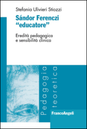 Sandor Ferenczi «educatore». Eredità pedagogica e sensibilità clinica