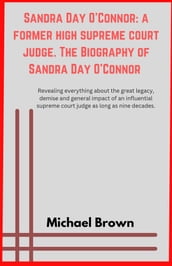 Sandra Day O Connor: A former High Supreme court Judge. The Biography of Sandra Day O Connor