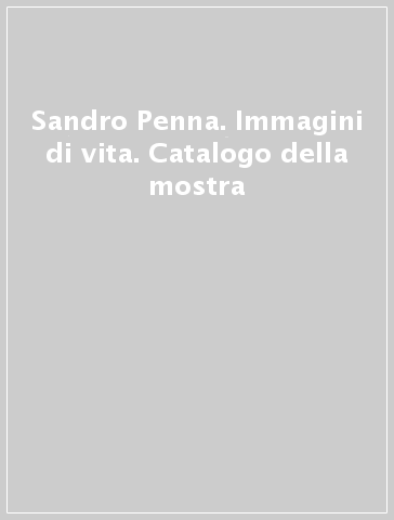 Sandro Penna. Immagini di vita. Catalogo della mostra