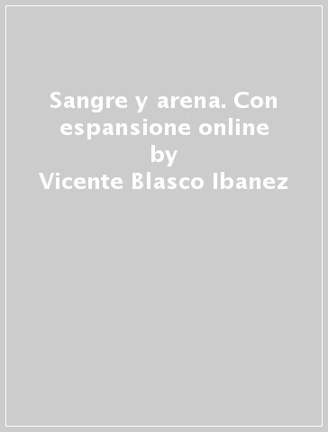 Sangre y arena. Con espansione online - Vicente Blasco Ibanez