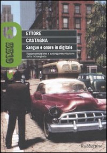 Sangue e onore in digitale. Rappresentazione e autorappresentazione della 'ndrangheta - Ettore Castagna