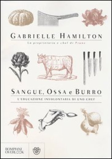 Sangue, ossa e burro. L'educazione involontaria di uno chef - Gabrielle Hamilton