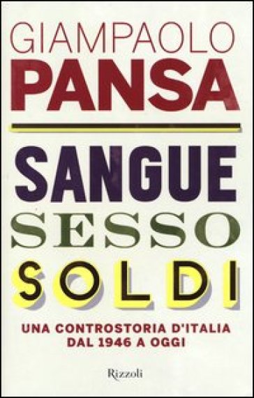 Sangue, sesso, soldi. Una controstoria d'Italia dal 1946 a oggi - Giampaolo Pansa