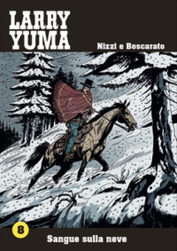 Sangue sulla neve. Larry Yuma. 8. - Claudio Nizzi - Carlo Boscarato