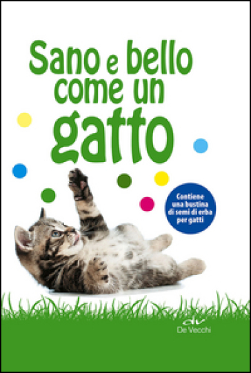 Sano e bello come un gatto. Con gadget - Paola Comparetti