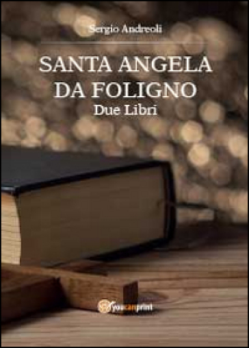 Sant'Angela da Foligno. Due libri - Sergio Andreoli