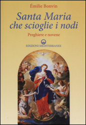 Santa Maria che scioglie i nodi. Preghiere e novene