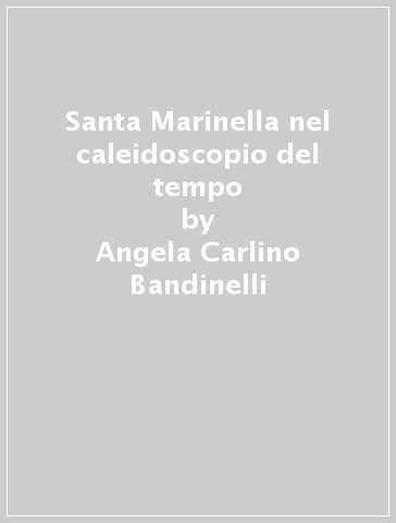 Santa Marinella nel caleidoscopio del tempo - Angela Carlino Bandinelli