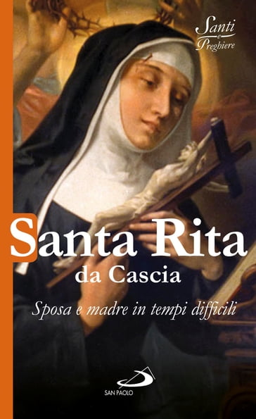 Santa Rita da Cascia. Sposa e madre in tempi difficili - AA.VV. Artisti Vari