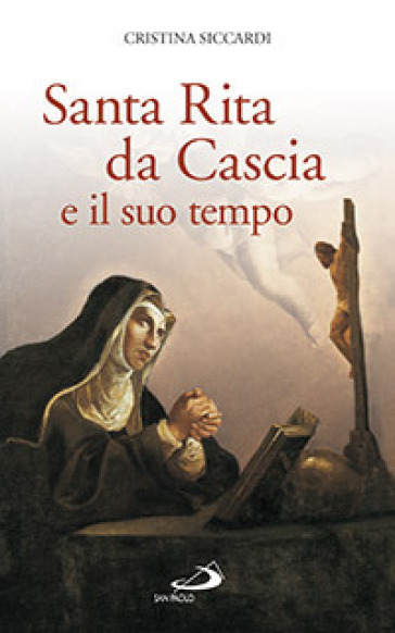 Santa Rita da Cascia e il suo tempo - Cristina Siccardi