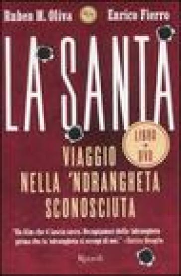 La Santa. Viaggio nella 'ndrangheta sconosciuta. Con DVD - Ruben H. Oliva - Enrico Fierro