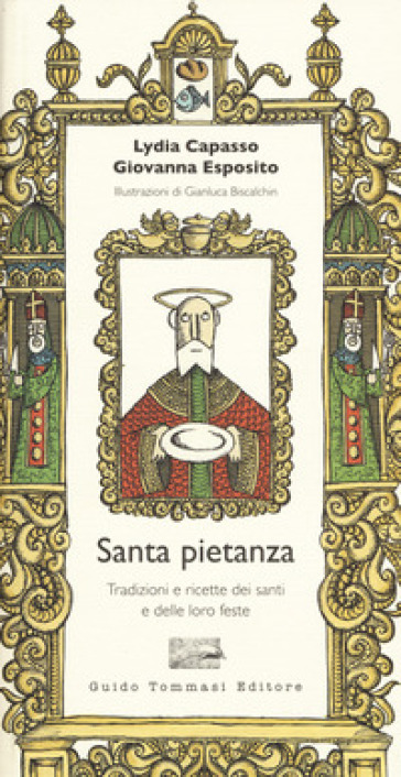 Santa pietanza. Tradizioni e ricette dei santi e delle loro feste - Lydia Capasso - Giovanna Esposito