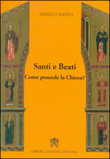 Santi e beati. Come procede la Chiesa? Ediz. ampliata - Angelo Amato