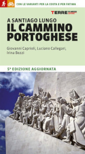 A Santiago lungo il Cammino portoghese. Con le varianti per la costa e per Fatima