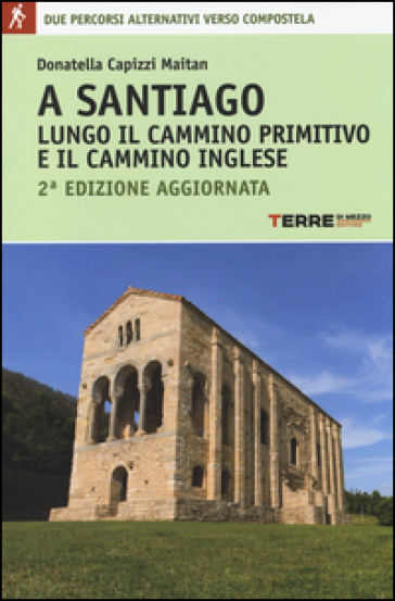 A Santiago lungo il cammino primitivo e il cammino inglese - Donatella Capizzi Maitan