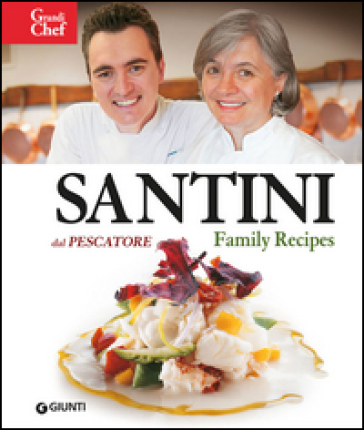 Santini. Dal Pescatore. Family Recipes - Aldo Santini